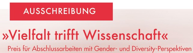 PREISAUSSCHREIBUNG »Vielfalt trifft Wissenschaft«: Preis für Abschlussarbeiten mit Gender- und Diversity-Perspektiven